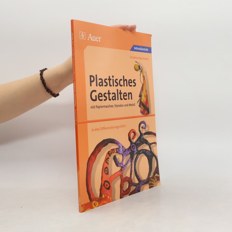 Christine Bachmeier Plastisches Gestalten mit Papiermaschee, Styrodur und Metall