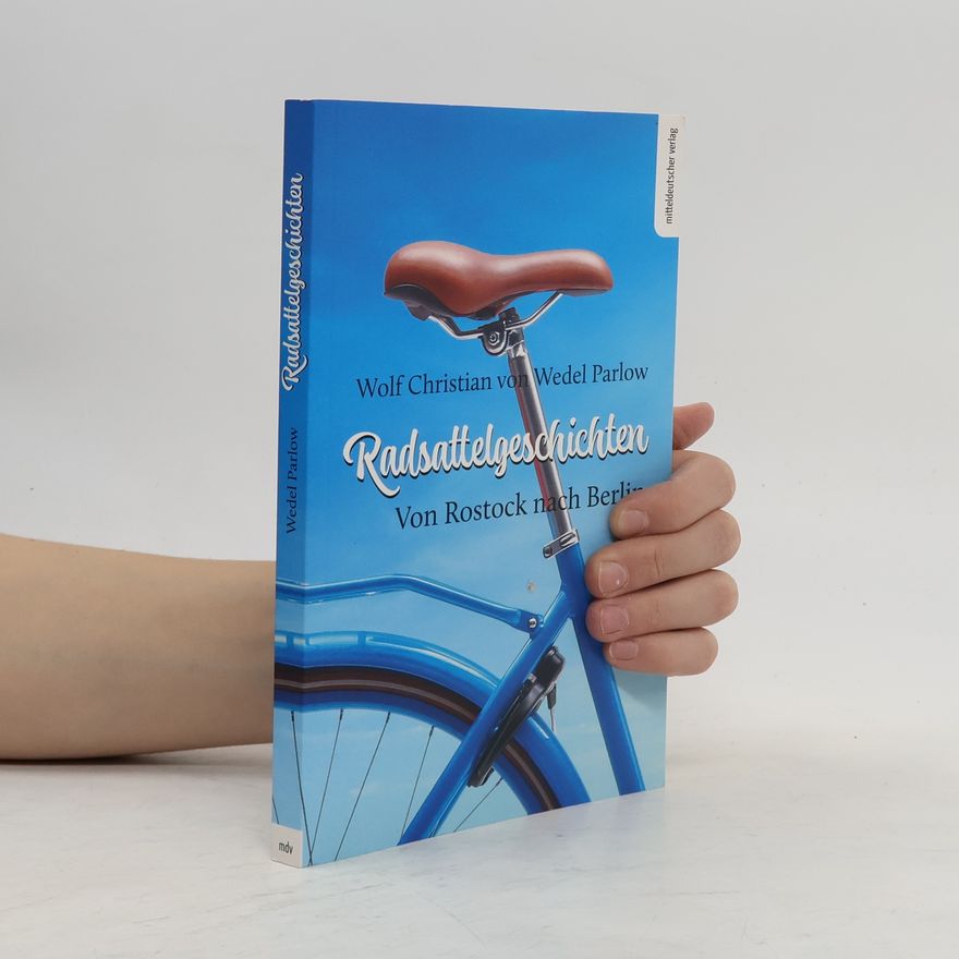 Wedel Parlow Radsattelgeschichten. Von Rostock nach Berlin