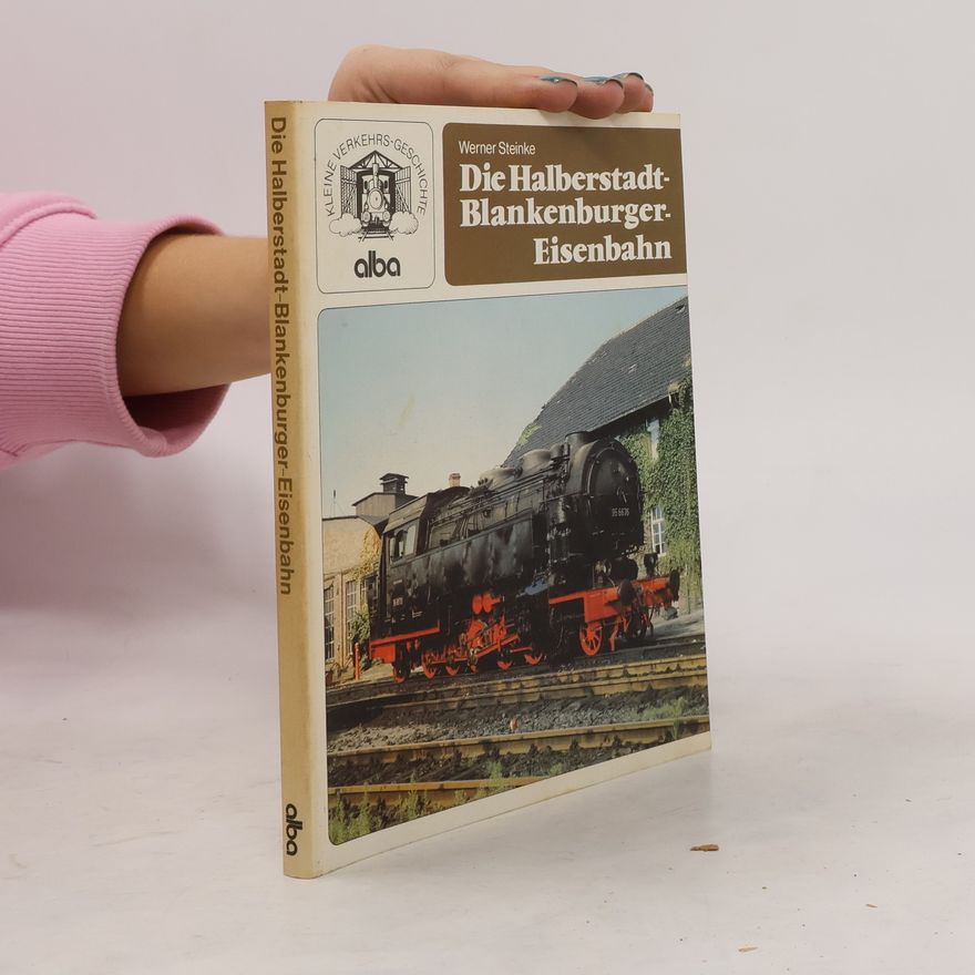 Werner Steinke Die Halberstadt-Blankenburger Eisenbahn