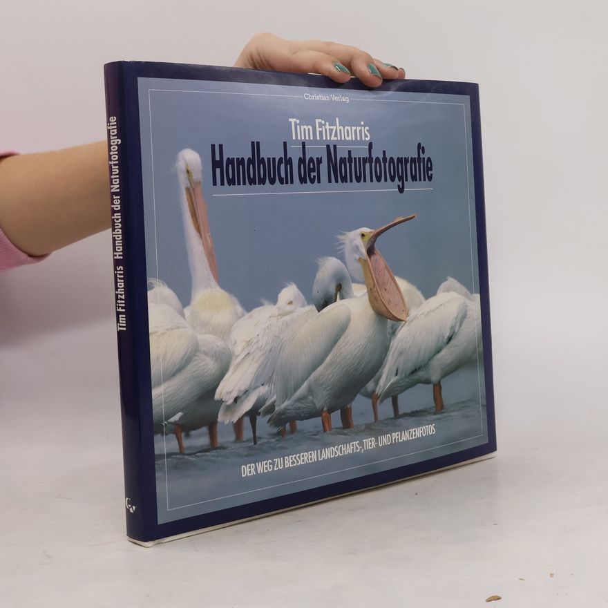 Tim Fitzharris Handbuch der Naturfotografie