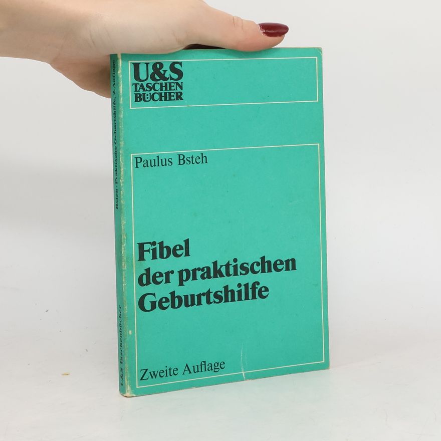 Paulus Bsteh Fibel der praktischen Geburtshilfe