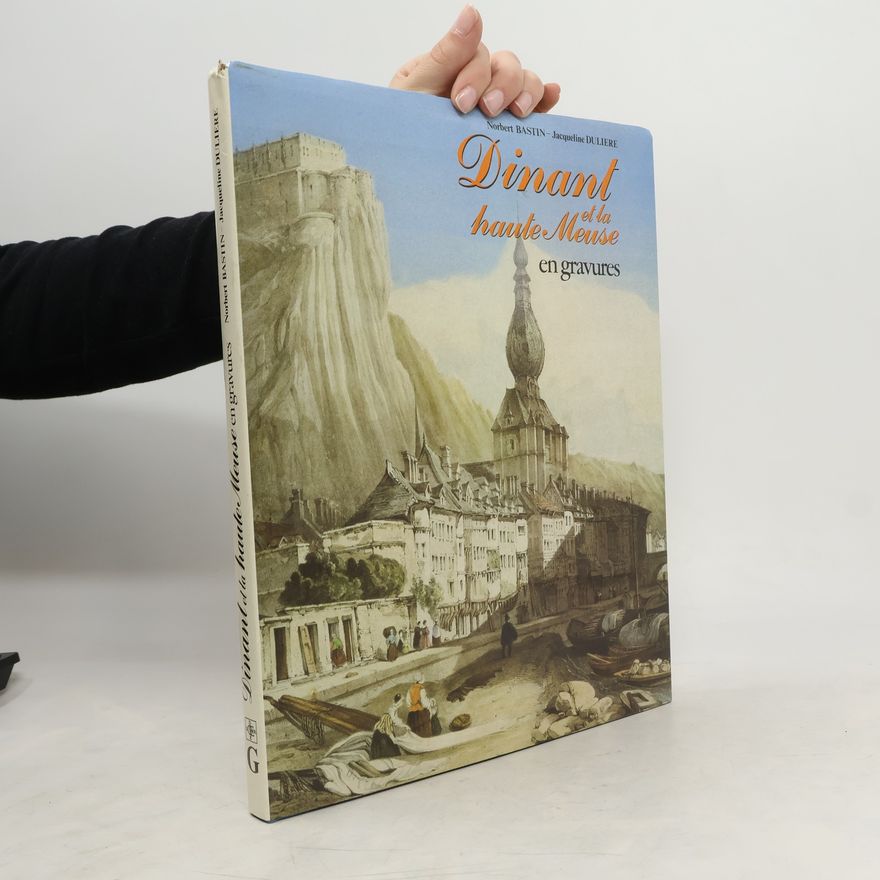 Jacqueline Dulière Dinant et la haute Meuse en gravures