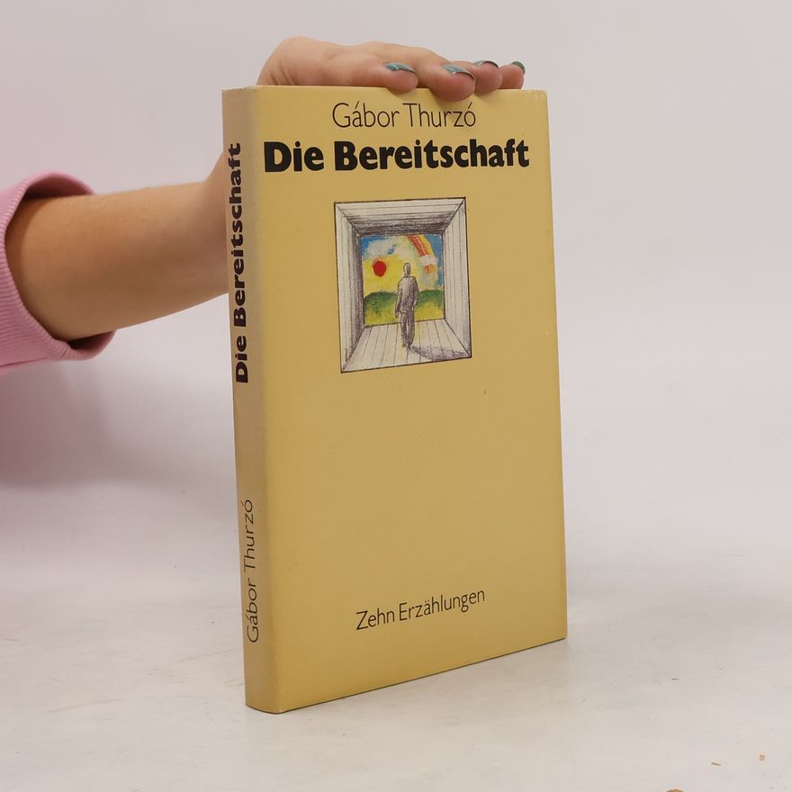 Gábor Thurzo Die Bereitschaft. Zehn Erzählungen