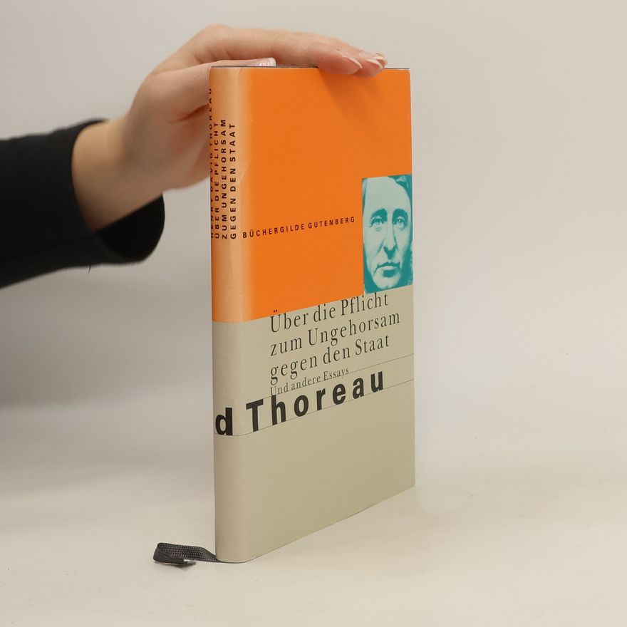 Henry David Thoreau Über die Pflicht zum Ungehorsam gegen den Staat und andere Essays