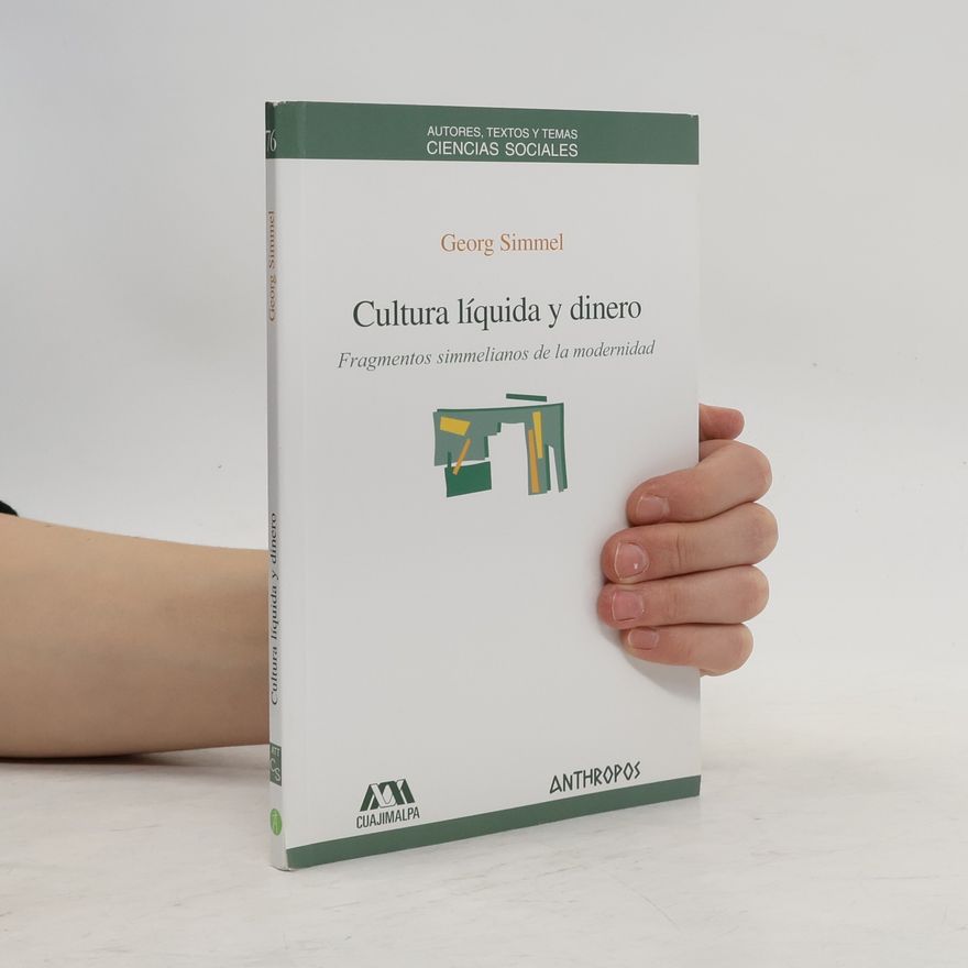 Georg Simmel Autores, Textos y Temas: Ciencias Sociales - 76: Cultura líquida y dinero. Fragmentos simmelianos de la modernidad - 1. edición