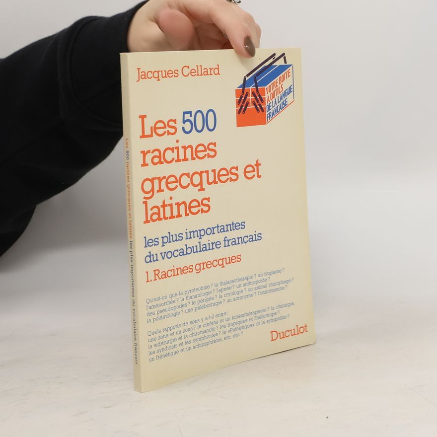 Jacques Cellard Les 500 racines grecques et latines les plus importantes du vocabulaire français