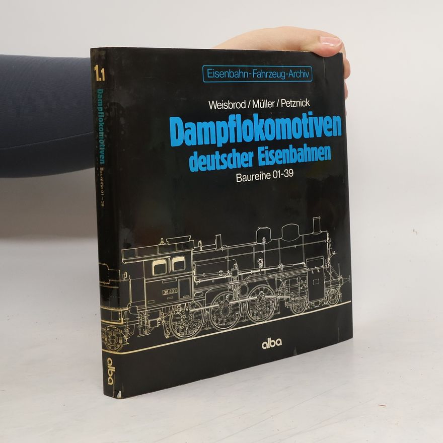 Hans-Joachim Müller Eisenbahn-Fahrzeug-Archiv - 1.1: Dampflokomotiven deutscher Eisenbahnen