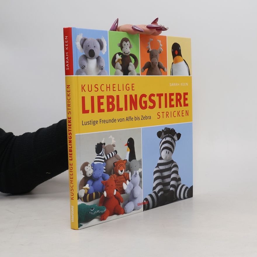 Sarah Keen Kuschelige Lieblingstiere stricken