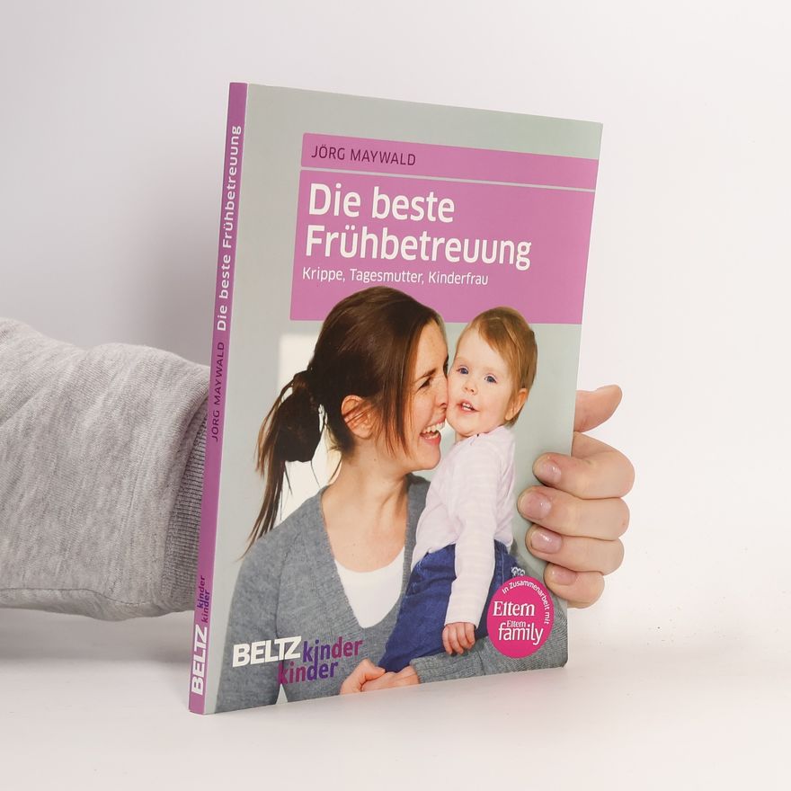 Jörg Maywald Kinderkinder - 5: Die beste Frühbetreuung