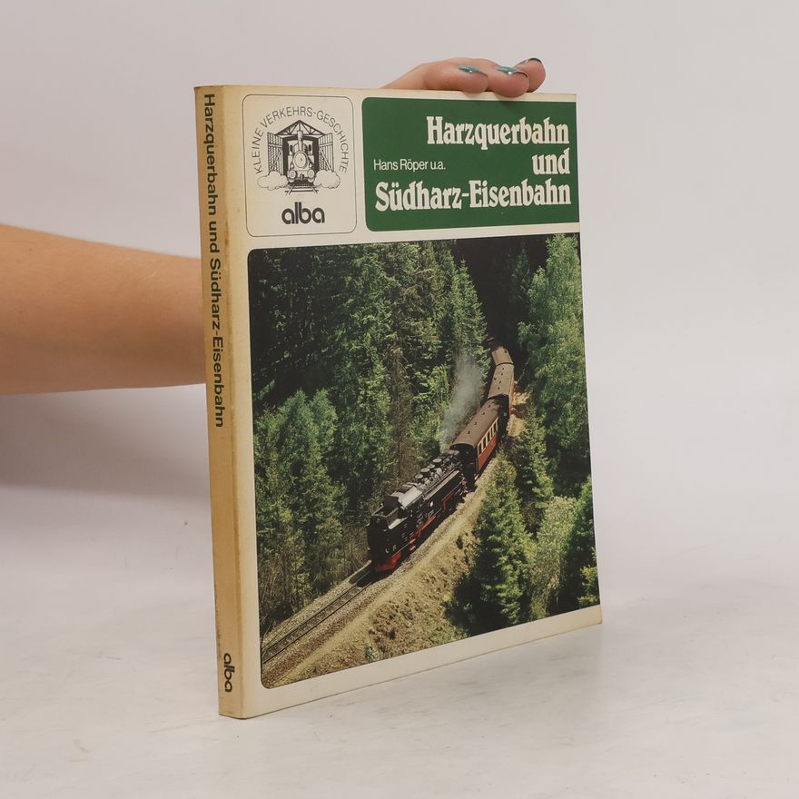 Hans Röper Harzquerbahn und Südharz-Eisenbahn