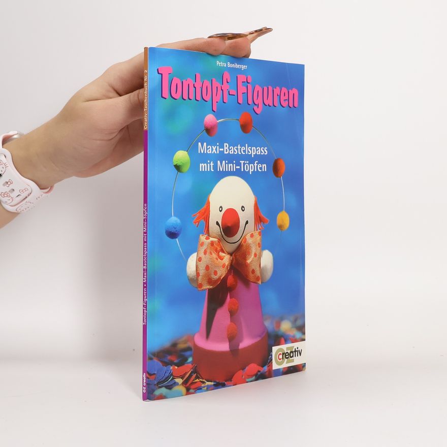 Petra Boniberger Tontopf-Figuren - Maxi-Bastelspass mit Mini-Töpfen