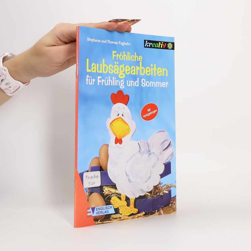Stephanie Feghelm Fröhliche Laubsägearbeiten für Frühling und Sommer ; [mit Vorlagebogen]
