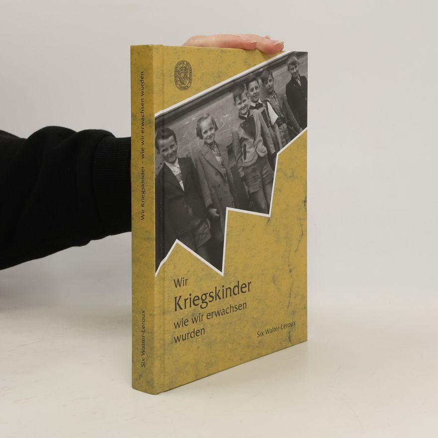 Six Walter-Leroux Wir Kriegskinder - wie wir erwachsen wurden