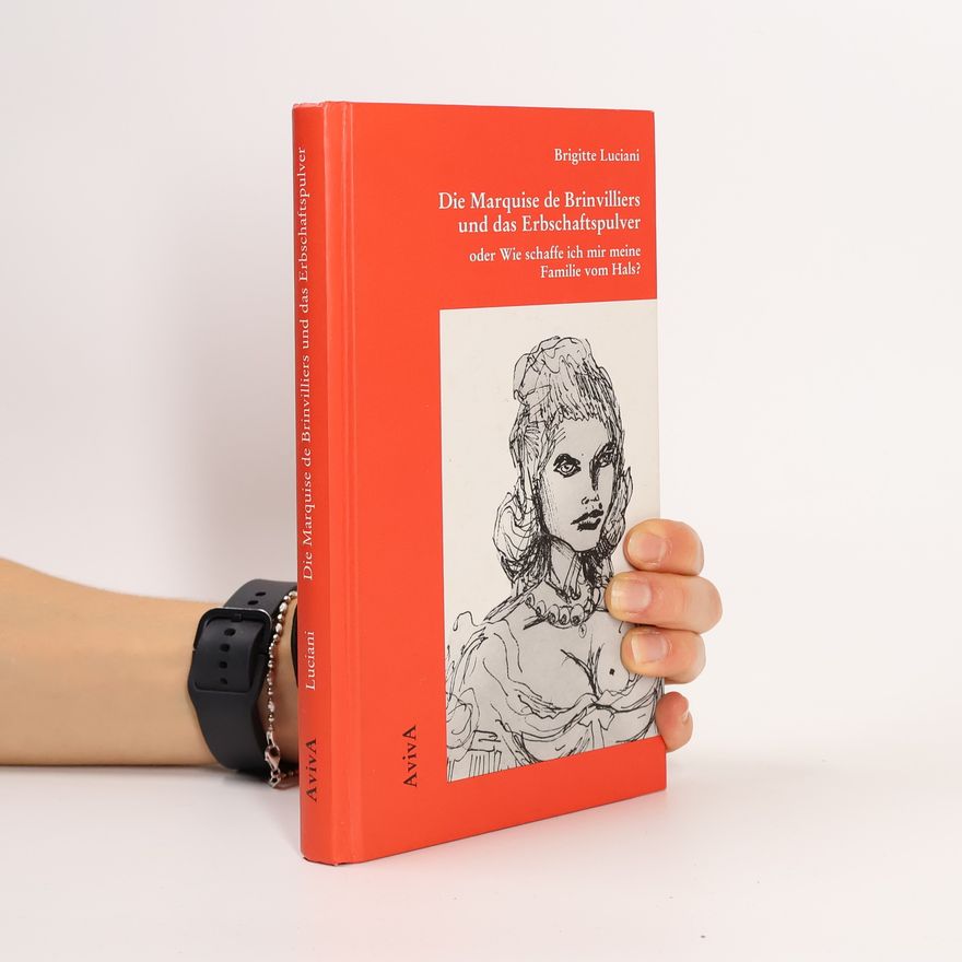 Brigitte Luciani Die Marquise de Brinvilliers und das Erbschaftspulver