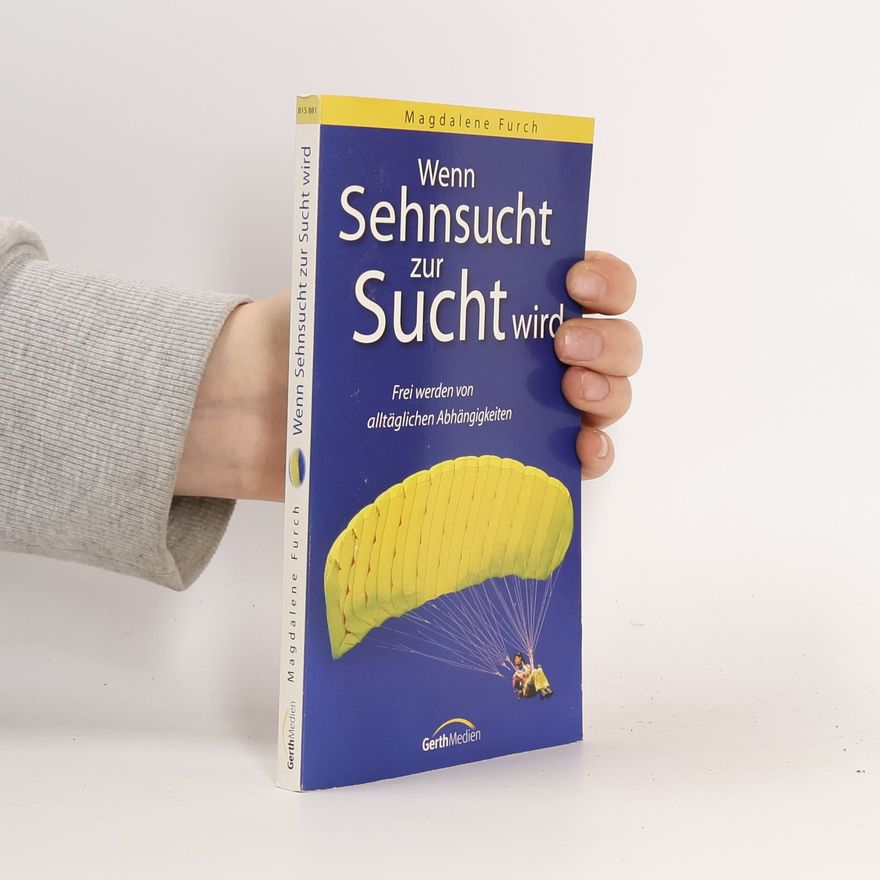 Magdalene Furch Wenn Sehnsucht zur Sucht wird