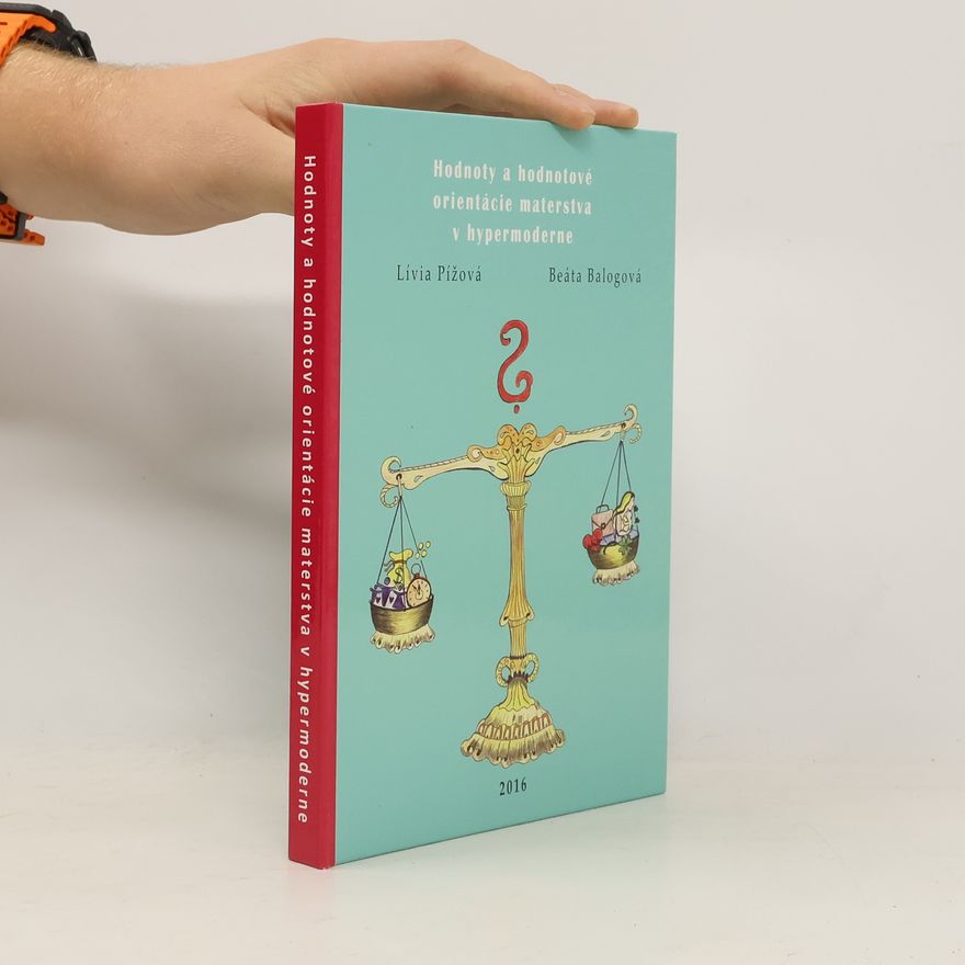 Lívia Pížová Hodnoty a hodnotové orientácie materstva v hypermoderne