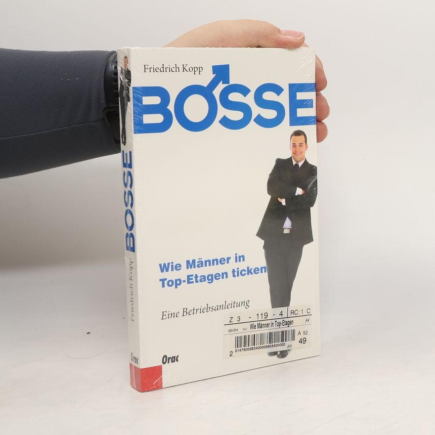 Friedrich Kopp Bosse - Wie Männer in Top-Etagen ticken. Eine Betriebsanleitung