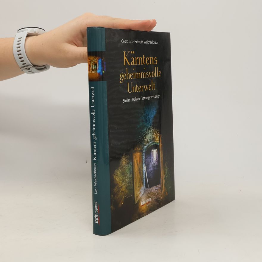 Georg Lux Kärntens geheimnisvolle Unterwelt