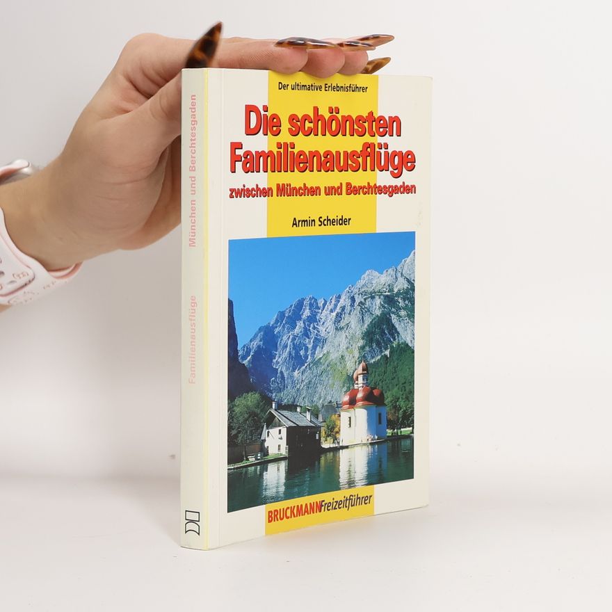 Armin Scheider Die schönsten Familienausflüge zwischen München und Berchtesgaden