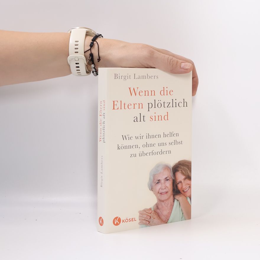 Birgit Lambers Wenn die Eltern plötzlich alt sind