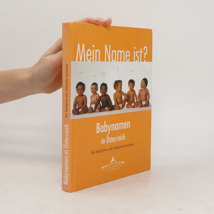 Kolektiv autorů Babynamen in Österreich. Die häufigsten und seltensten Vornamen. Mein Name ist?