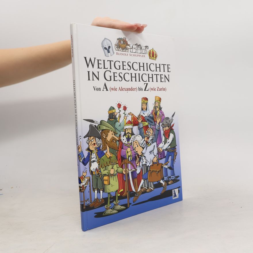 Rudolf Schuppler Weltgeschichte in Geschichten von A (wie Alexander) bis Z (wie Zarin)
