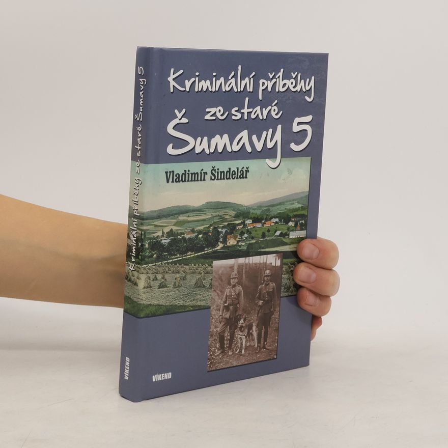 Vladimír Šindelář Kriminální příběhy ze staré Šumavy 5