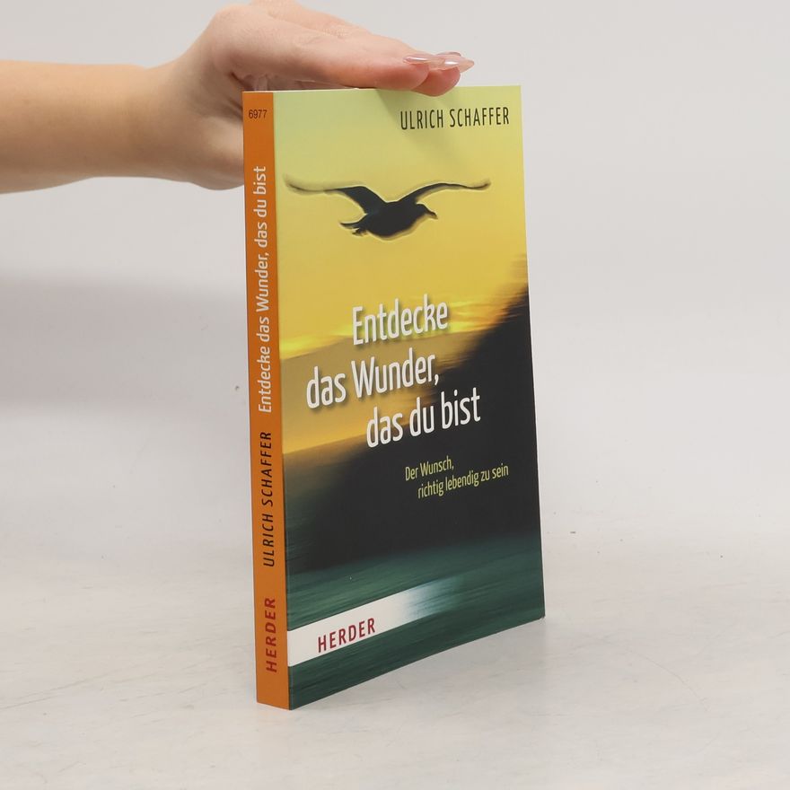 Ulrich Schaffer Entdecke das Wunder, das du bist