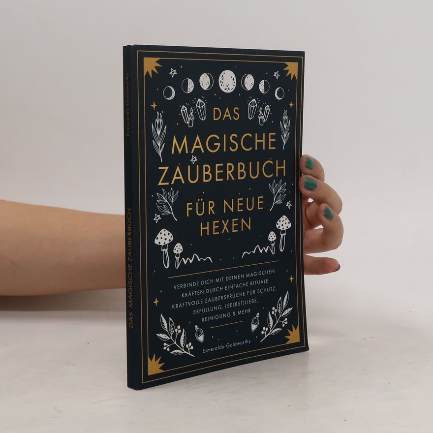 Esmeralda Goldworthy Das magische Zauberbuch für neue Hexen