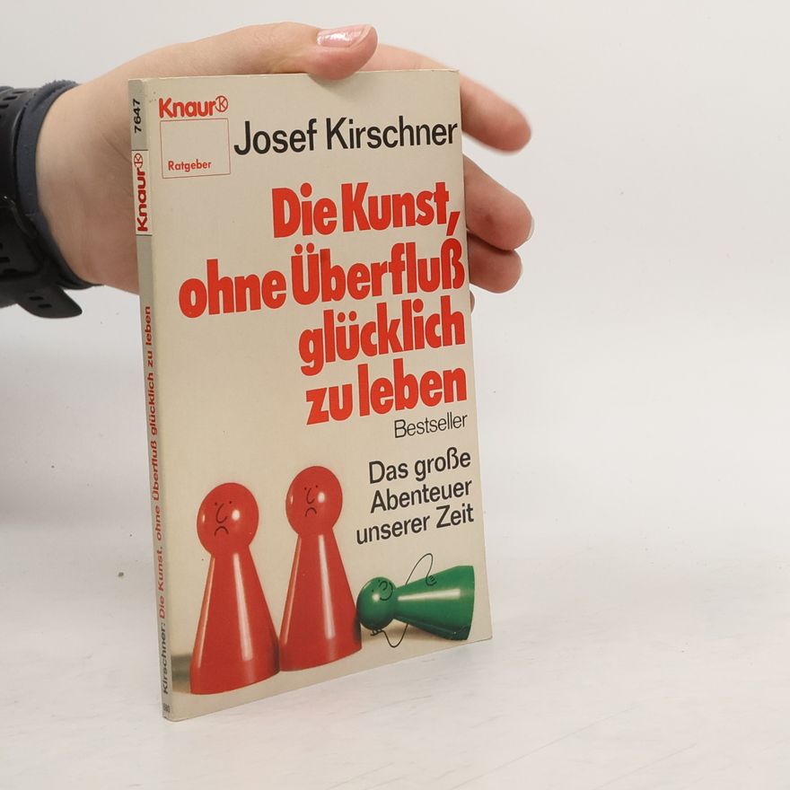 Josef Kirschner Die Kunst, ohne Überfluss glücklich zu leben