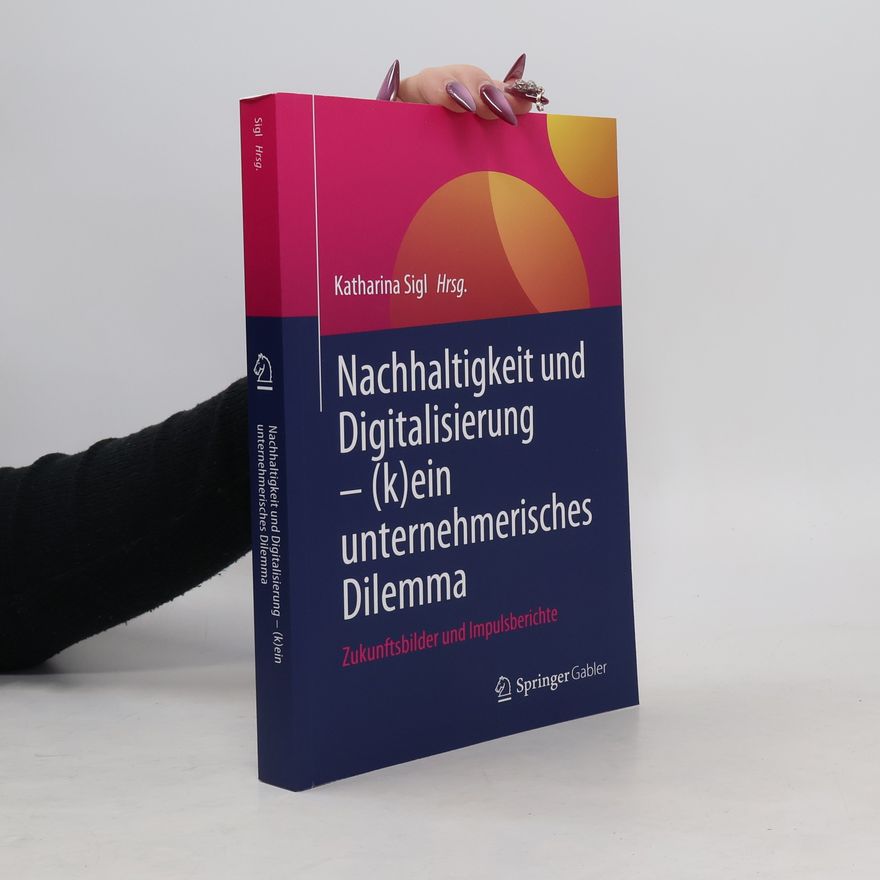 Katharina Sigl Nachhaltigkeit und Digitalisierung – (k)ein unternehmerisches Dilemma