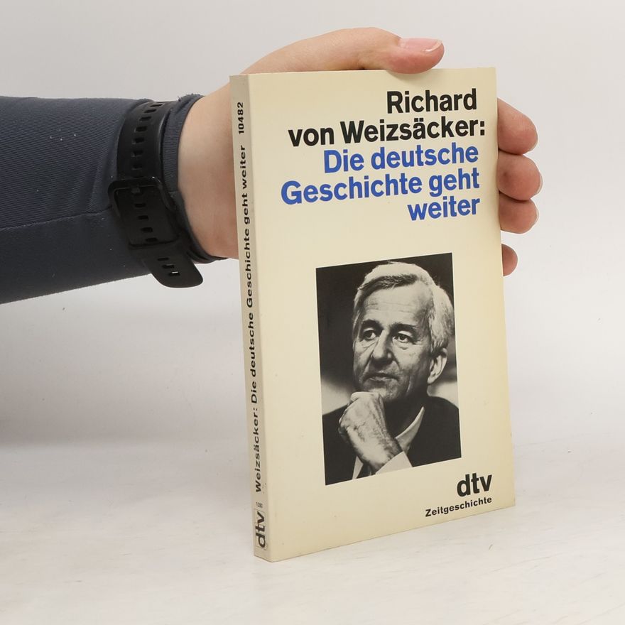 Richard von Weizsäcker Die deutsche Geschichte geht weiter