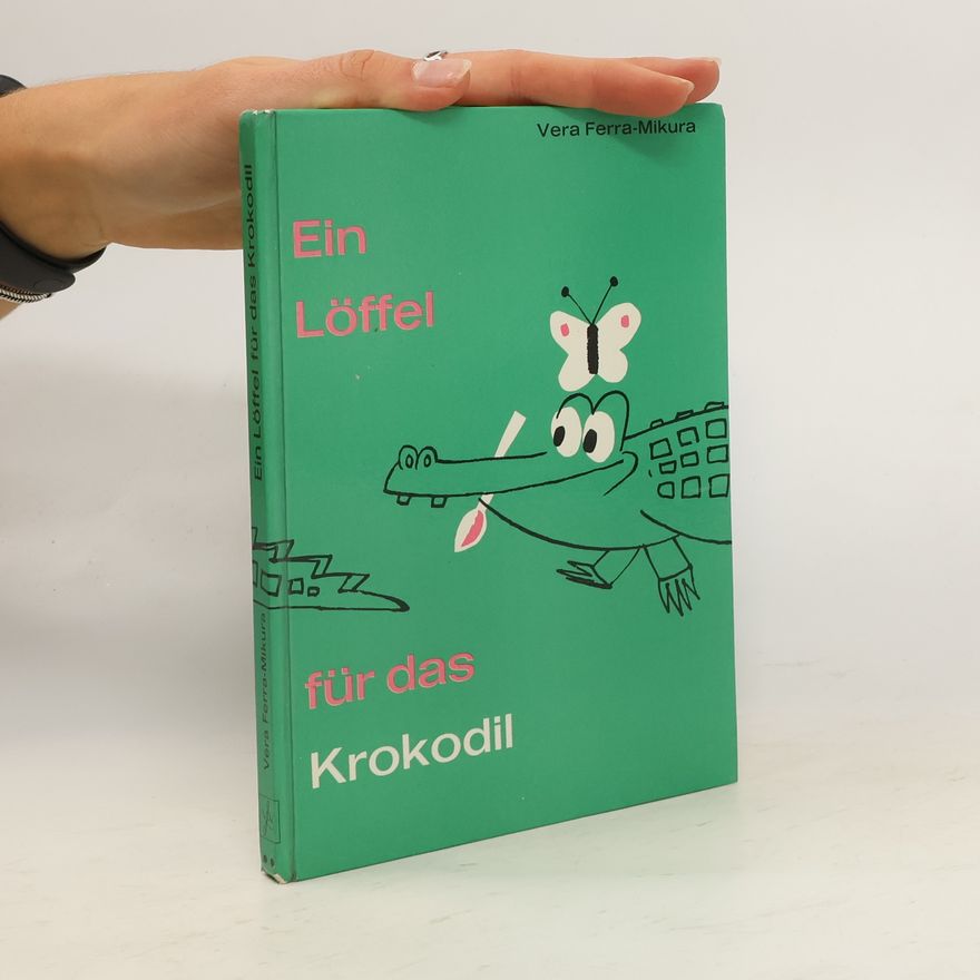 Vera Ferra-Mikura Ein Löffel für das Krokodil