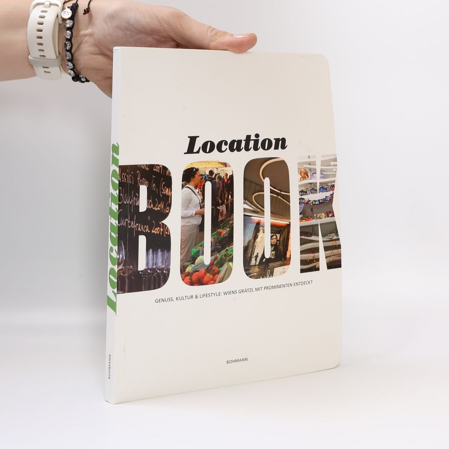 Martina Schettina Location book. Genuss, Kultur & Lifestyle. Wiens Grätzl mit Prominenten entdeckt