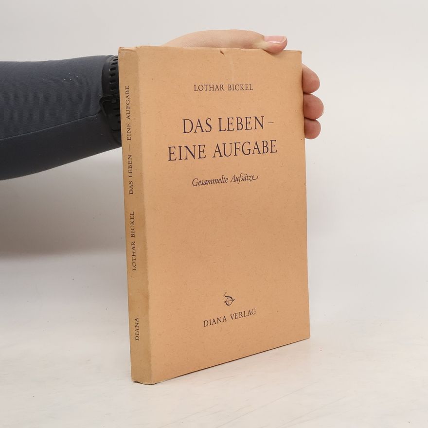 Lothar Bickel Das Leben - eine Aufgabe