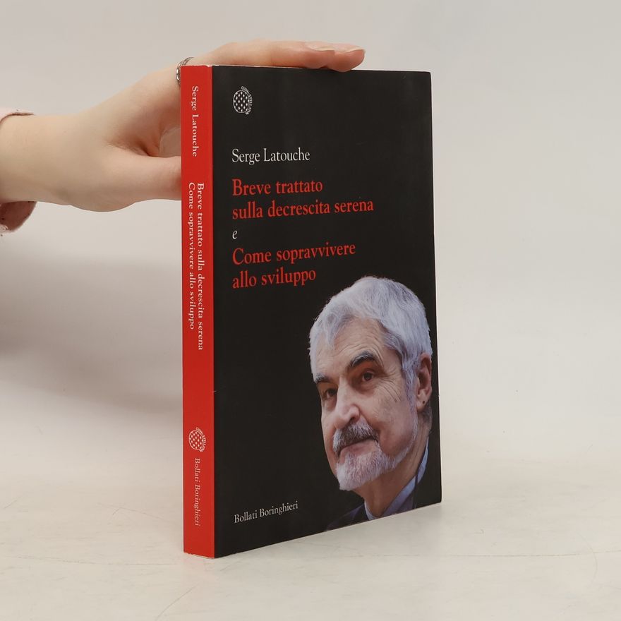 Serge Latouche Breve trattato sulla decrescita serena e Come sopravvivere allo sviluppo