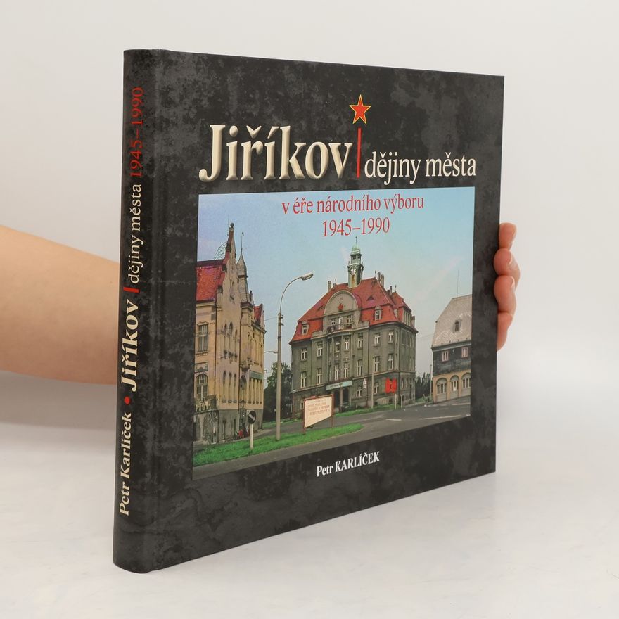 Petr Karlíček Jiříkov - dějiny města v éře národního výboru 1945-1990
