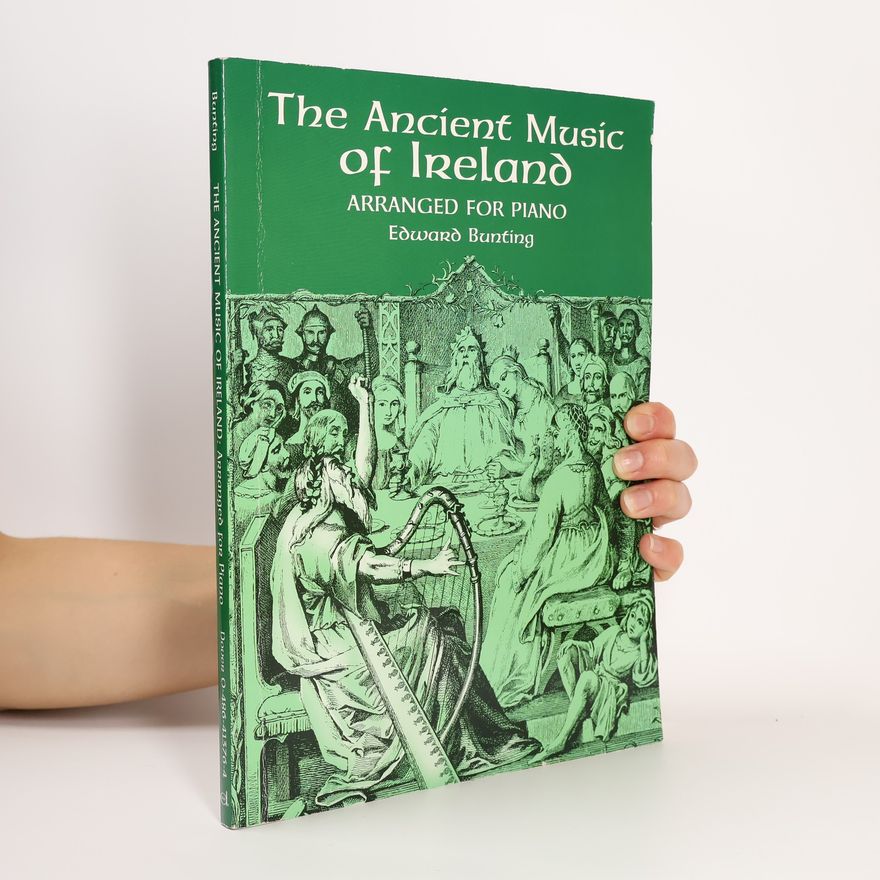 Edward Bunting The Ancient Music of Ireland Arranged for Piano