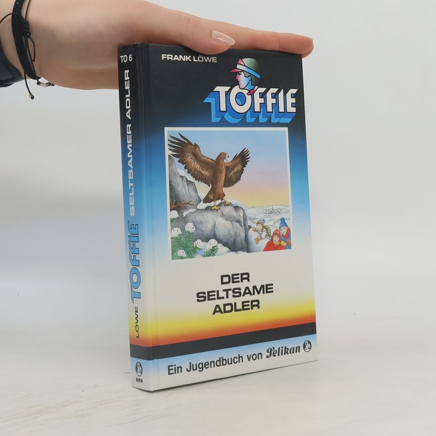Frank Löwe Toffie - 6: Der seltsame Adler
