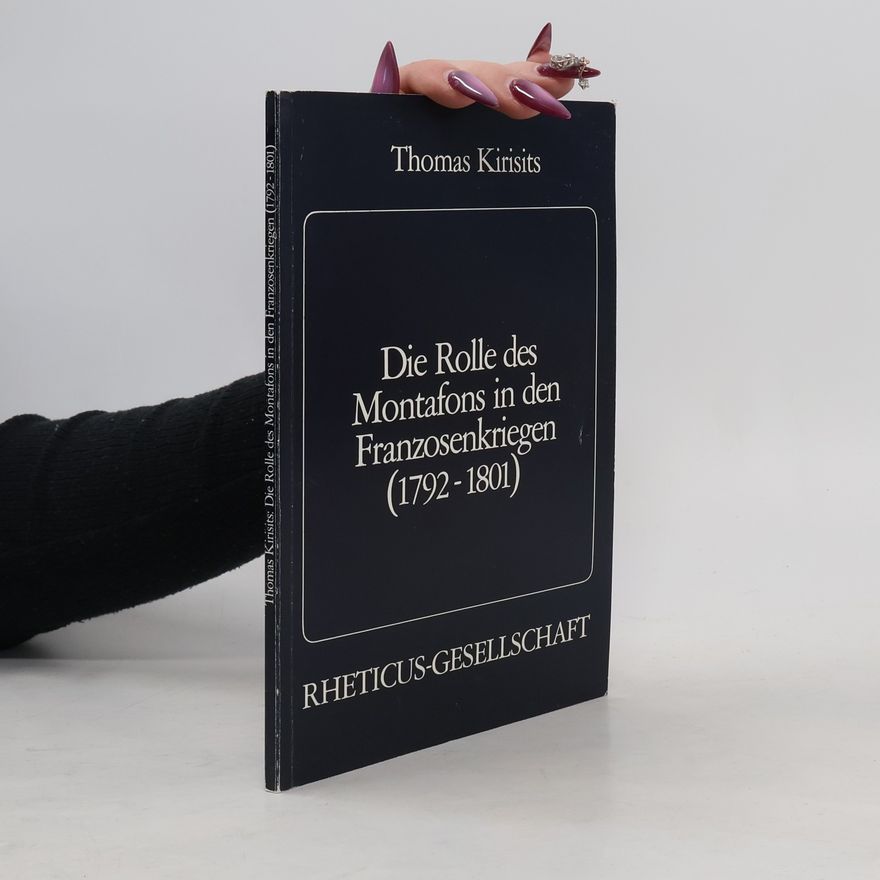 Thomas Kirisits Die Rolle des Montafons in den Franzosenkriegen (1792-1801)