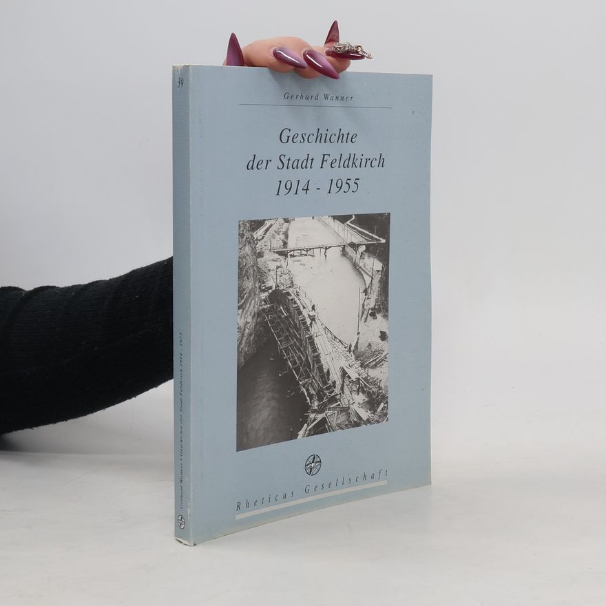 Gerhard Wanner Geschichte der Stadt Feldkirch 1914 - 1955