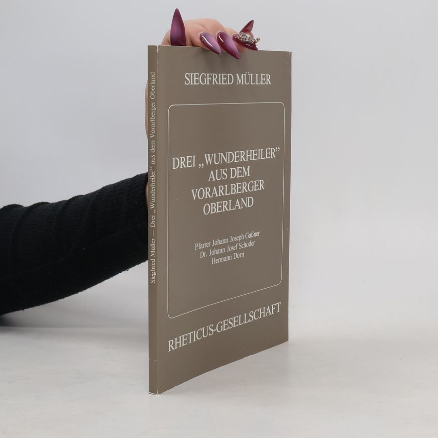 Siegfried Müller Drei "Wunderheiler" aus dem Vorarlberger Oberland
