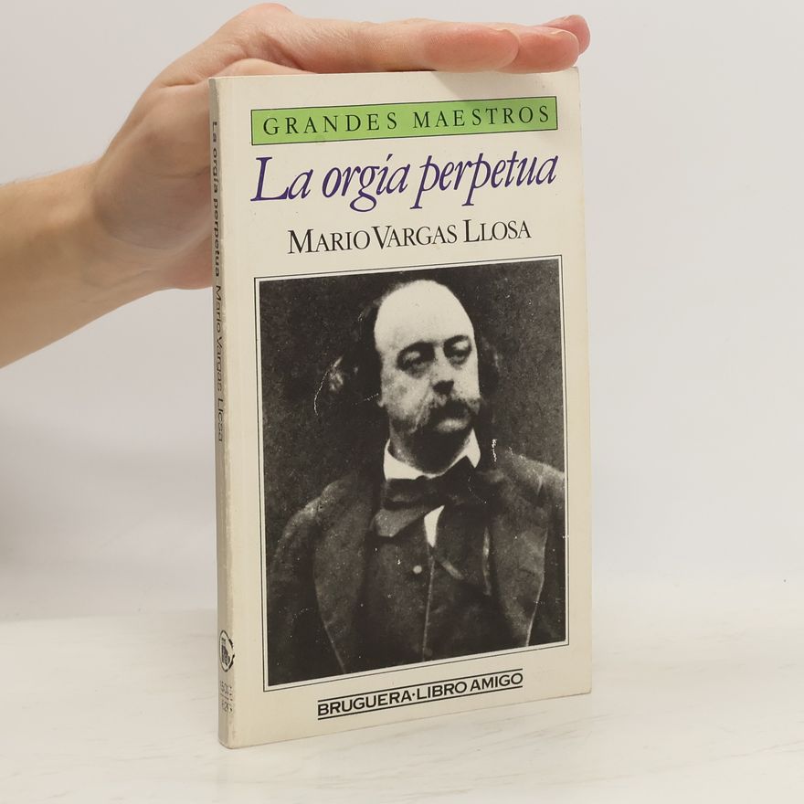 Mario Vargas Llosa La orgía perpetua: Flaubert y Madame Bovary