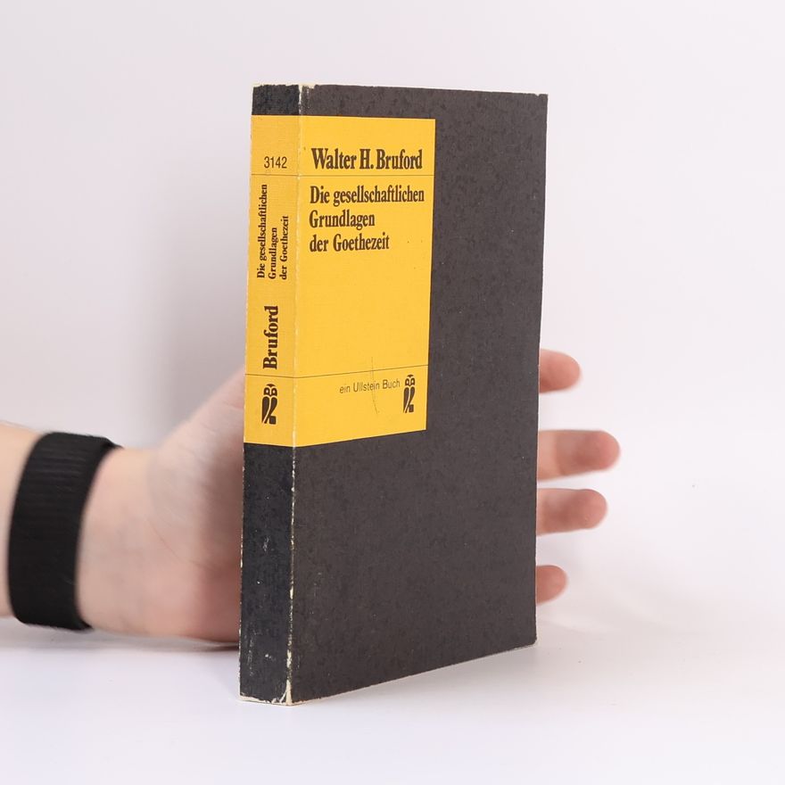 Walter Horace Bruford Die gesellschaftlichen Grundlagen der Goethezeit