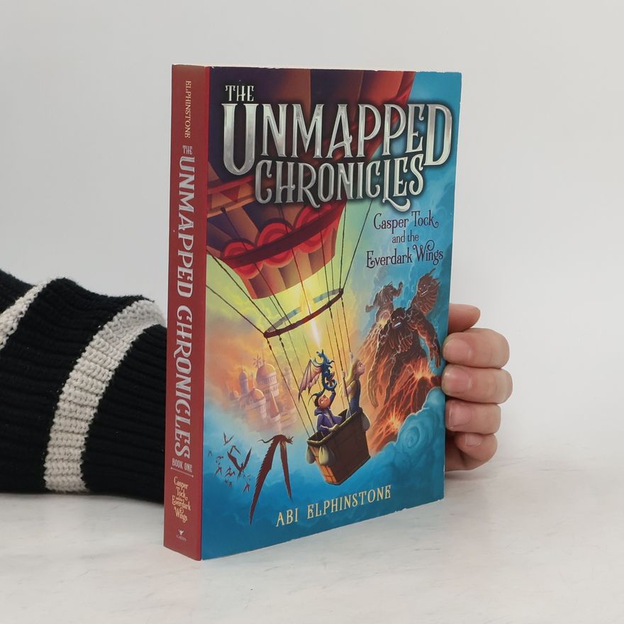 Abi Elphinstone The Unmapped Chronicles - 1: Casper Tock and the Everdark Wings