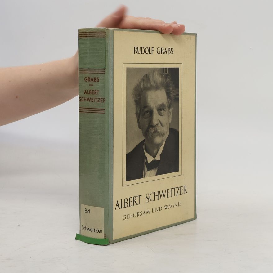 Rudolf Grabs Albert Schweitzer. Gehorsam und Wagnis