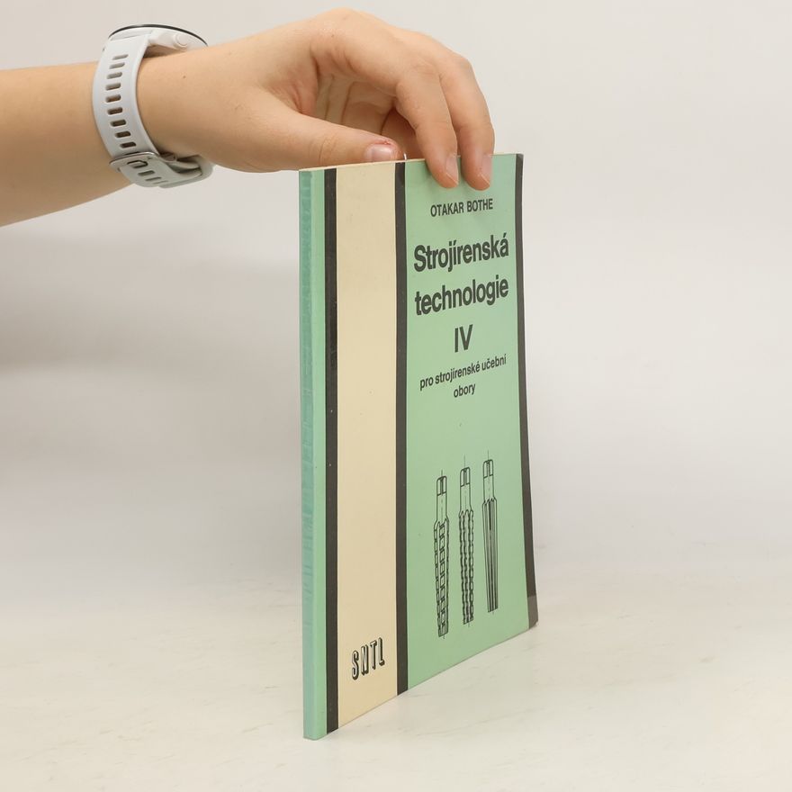 Otakar Bothe Strojírenská technologie IV.