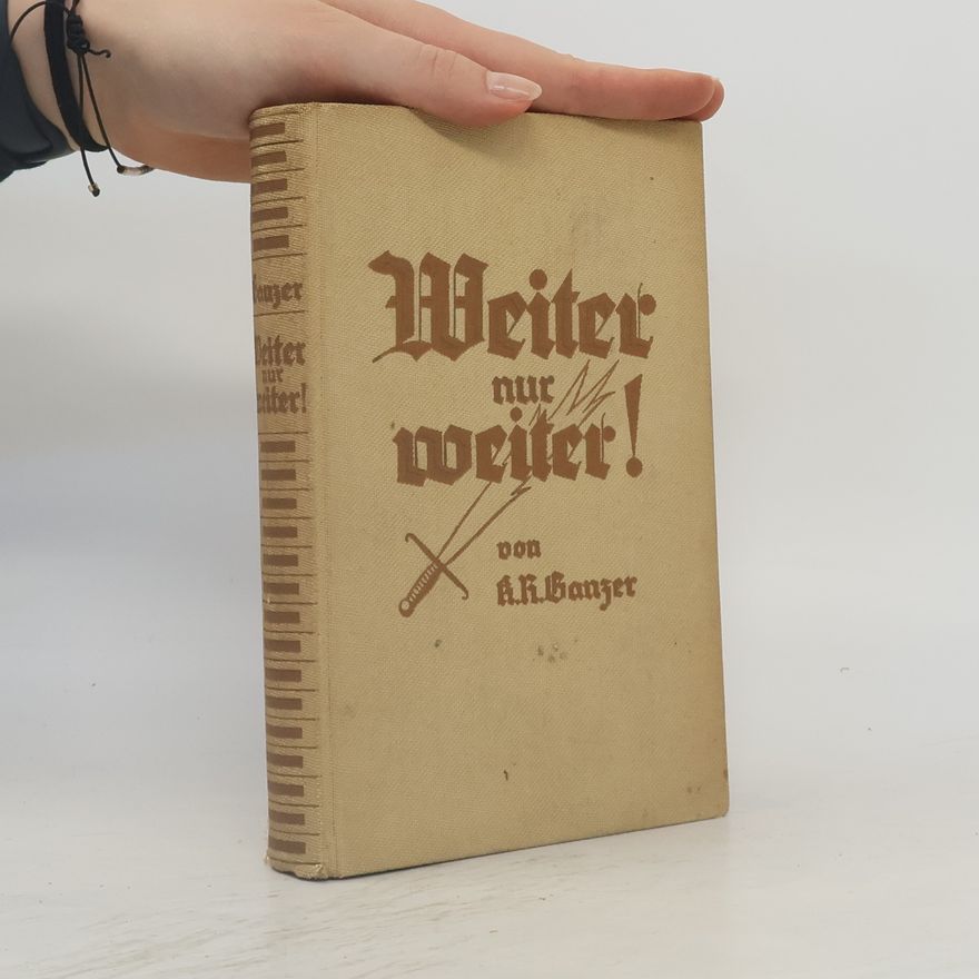 Karl Richard Ganzer Weiter nur weiter!