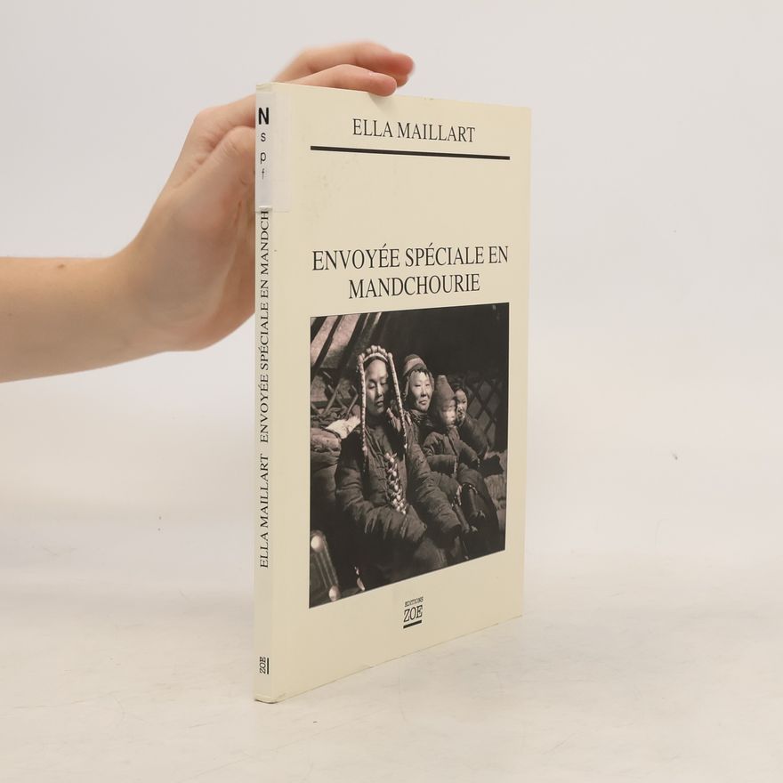 Ella Maillart Envoyée spéciale en Mandchourie