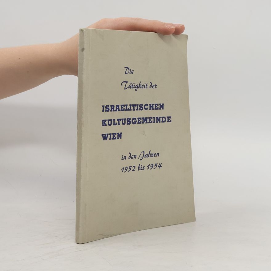 Autorenkollektiv Die Tätigkeit der israelitischen Kultusgemeinde Wien in den Jahren 1952 bis 1954